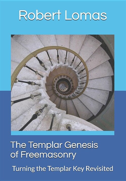 The Templar Genesis of Freemasonry: Turning the Templar Key Revisited (Paperback)