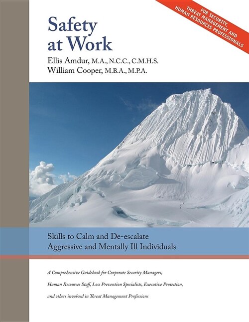 Safety at Work: Skills to Calm and De-Escalate Aggressive & Mentally Ill Individuals: For All Involved in Threat Assessment & Threat M (Paperback)