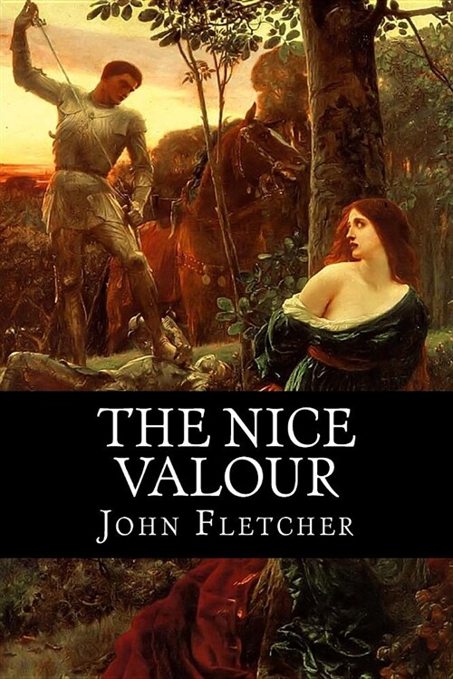 The Nice Valour: Or the Passionate Madman (Paperback)