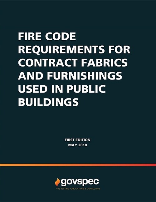 Fire Code Requirements for Contract Fabrics & Furnishings Used In Public Buildings (Paperback)