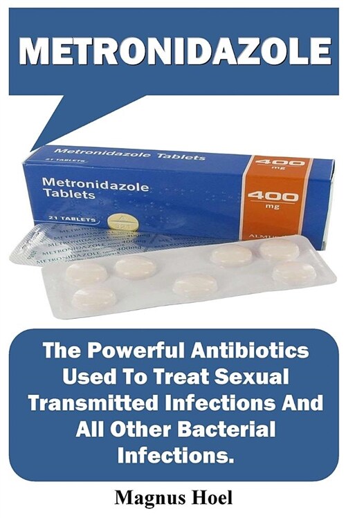 Metronidazole: The Powerful Antibiotics Used to Treat Sexual Transmitted Infections and All Other Bacterial Infections. (Paperback)