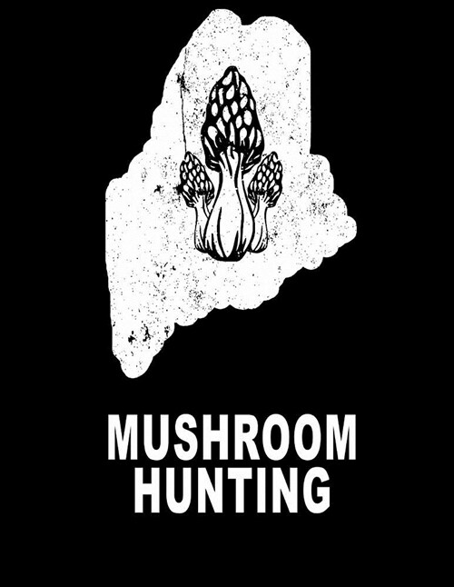 Mushroom Hunting: Maine Morel Mushroom Book Journal 8.5x11 200 Pages Mycelium Book (Paperback)