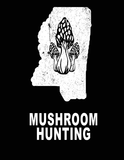Mushroom Hunting: Mississippi Wild Morel Mushrooms Book Journal 8.5x11 200 Pages College Ruled (Paperback)