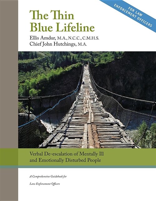 The Thin Blue Lifeline: Verbal De-Escalation of Aggressive & Emotionally Disturbed People: A Comprehensive Guidebook for Law Enforcement Offic (Paperback)