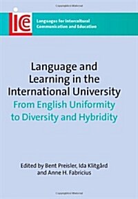 Language and Learning in the International University : From English Uniformity to Diversity and Hybridity (Paperback)