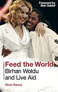 Feed the World: Birhan Woldu and Live Aid (Paperback)