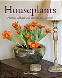 Houseplants : Plants to Add Style and Glamour to Your Home (Hardcover)