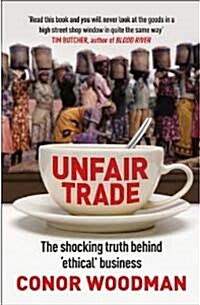 [중고] Unfair Trade : The shocking truth behind ‘ethical’ business (Paperback)