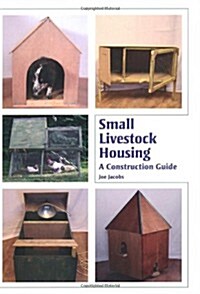 Small Livestock Housing : A Construction Guide (Hardcover)