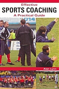 Effective Sports Coaching : A Practical Guide (Paperback)