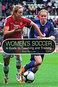 Womens Soccer : A Guide to Coaching and Training (Paperback)