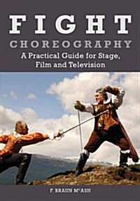 Fight Choreography : A Practical Guide for Stage, Film and Television (Paperback)