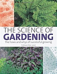 The Science of Gardening : The Hows and Whys of Successful Gardening (Hardcover)