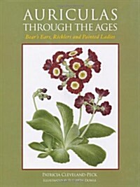 Auriculas Through the Ages : Bears Ears, Ricklers and Painted Ladies (Hardcover)