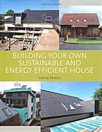 Building Your Own Sustainable and Energy Efficient House (Hardcover)