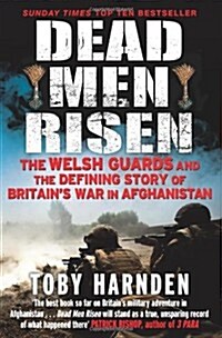 Dead Men Risen : The Welsh Guards and the Real Story of Britains War in Afghanistan (Paperback)