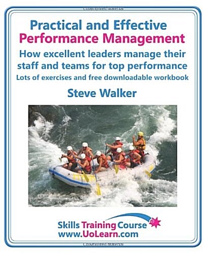 Practical and Effective Performance Management. How Excellent Leaders Manage and Improve Their Staff, Employees and Teams by Evaluation, Appraisal and (Paperback)