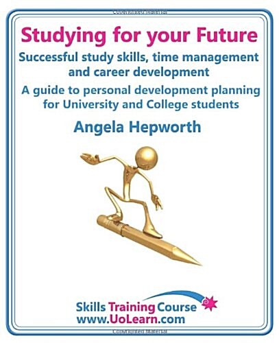 Studying for Your Future. Successful Study Skills, Time Management, Employability Skills and Career Development. a Guide to Personal Development Plann (Paperback)