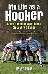 My Life as a Hooker : When a Middle-Aged Bloke Discovered Rugby (Paperback)