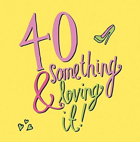 40 Something & Loving It! (Hardcover)