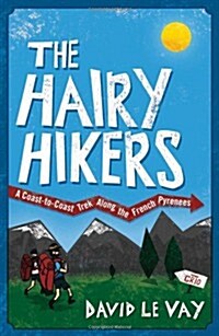The Hairy Hikers : A Coast-to-coast Trek Along the French Pyrenees (Paperback)