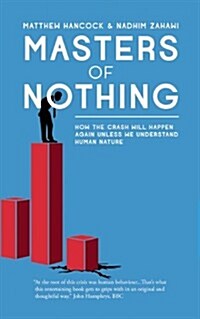 Masters of Nothing: How the Crash Will Happen Again Unless We Understand Human Nature (Paperback)