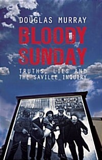 Bloody Sunday: Truths, Lies and the Saville Inquiry (Hardcover)