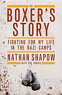 The Boxers Story: Fighting for My Life in the Nazi Camps (Hardcover)