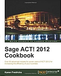 Sage ACT! 2012 Cookbook (Paperback)