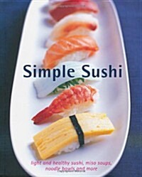 Simple Sushi : Light and Healthy Sushi, Miso Soups, Noodle Bowls and More (Hardcover)