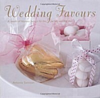 Wedding Favours : A Wealth of Wedding Favours for the Perfect Wedding Day (Hardcover, UK Edition)