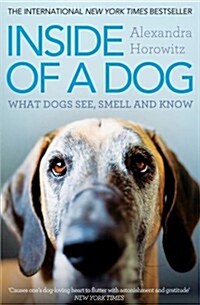 Inside of a Dog : What Dogs See, Smell, and Know (Paperback)