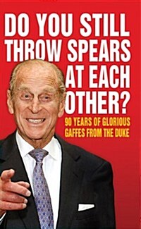 Do You Still Throw Spears at Each Other? : 90 Years of Glorious Gaffes from the Duke (Hardcover)