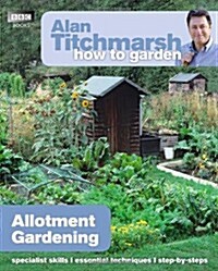 Alan Titchmarsh How to Garden: Allotment Gardening (Paperback)