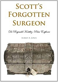 Scotts Forgotten Surgeon : Dr. Reginald Koettlitz, Polar Explorer (Paperback)