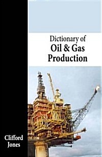 Dictionary of Oil and Gas Production (Paperback)