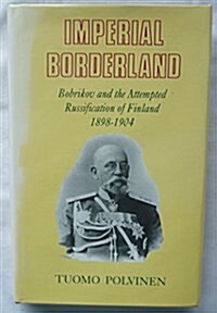 Imperial Borderland : Bobrikov and the Attempted Russification of Finland, 1898-1904 (Hardcover)
