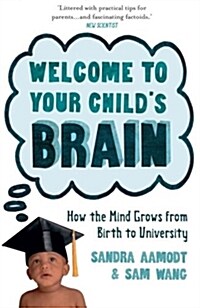 Welcome to Your Childs Brain : How the Mind Grows from Birth to University (Paperback)