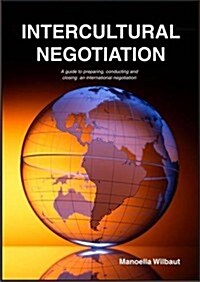 Intercultural Negotiation : A Guide to Preparing, Conducting and Closing an International Negotiation (Paperback)