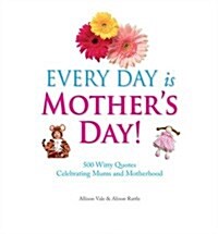 Every Day is Mothers Day (Hardcover)