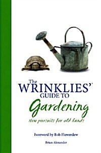 Wrinklies Guide to Gardening : New Pursuits for Old Hands (Paperback)