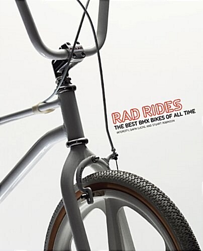 Rad Rides: The Best BMX Bikes of All Time : The Best BMX Bikes of All Time (Paperback)