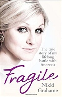 Fragile : A heart-breaking story of a lifelong battle with anorexia (Paperback)