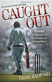 Caught Out : Shocking Revelations of Corruption in International Cricket (Paperback)