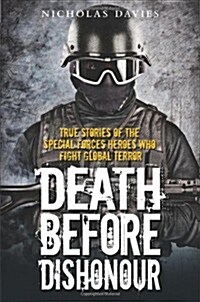 Death Before Dishonour - True Stories of The Special Forces Heroes Who Fight Global Terror (Paperback)