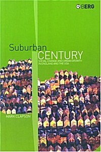 Suburban Century : Social Change and Urban Growth in England and the USA (Hardcover)