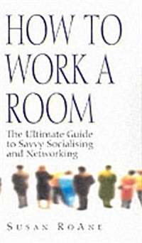 How to Work a Room : The Ultimate Guide to Savvy Socialising in Person and Online (Paperback)