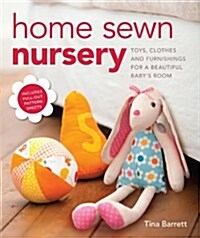Home Sewn Nursery : Toys, Clothes and Furnishings for a Beautiful Babys Room (Paperback)