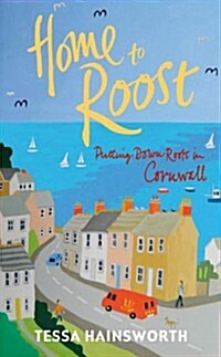 Home to Roost : Putting Down Roots in Cornwall (Hardcover)