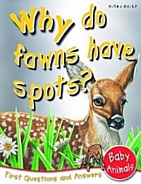 Why Do Fawns Have Spots? : First Questions and Answers Baby Animals (Paperback)